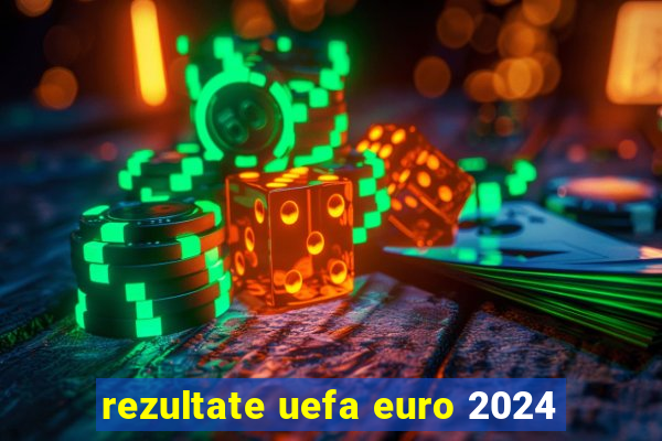 rezultate uefa euro 2024