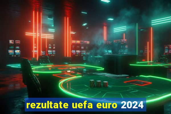 rezultate uefa euro 2024