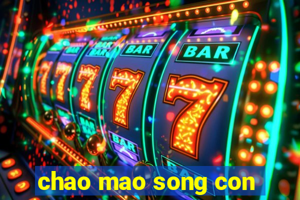 chao mao song con