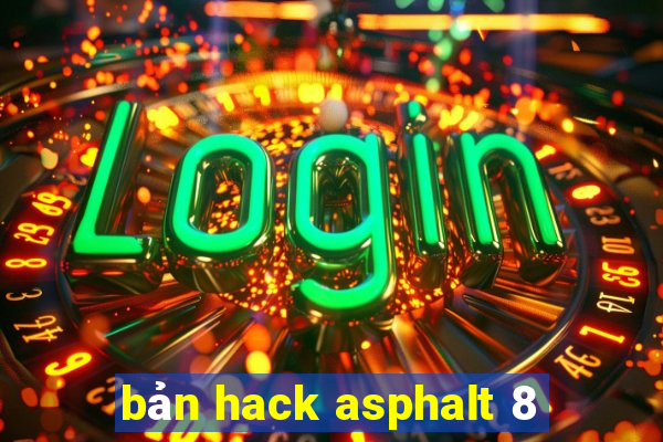 bản hack asphalt 8