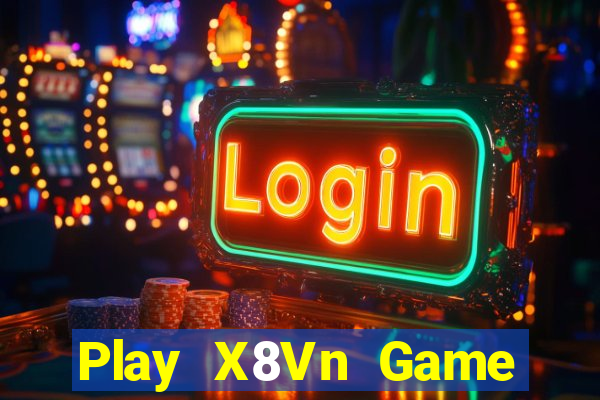 Play X8Vn Game Bài Online Uy Tín