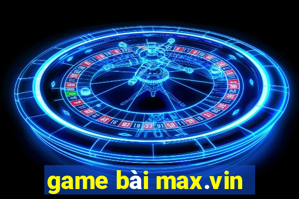 game bài max.vin