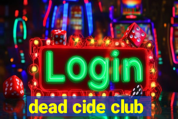 dead cide club