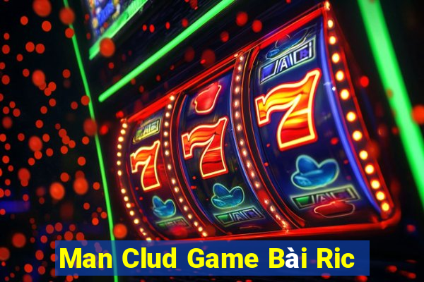 Man Clud Game Bài Ric