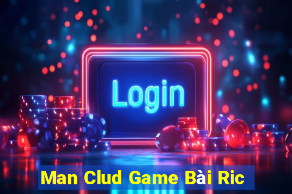 Man Clud Game Bài Ric