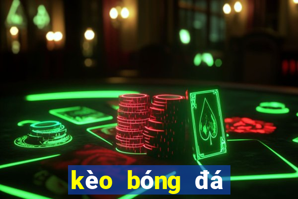 kèo bóng đá là gì