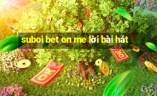 suboi bet on me lời bài hát