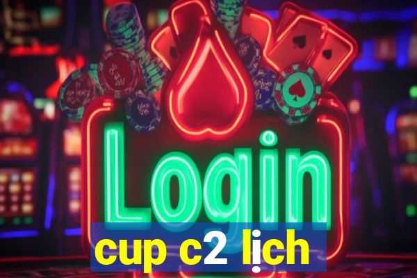 cup c2 lịch