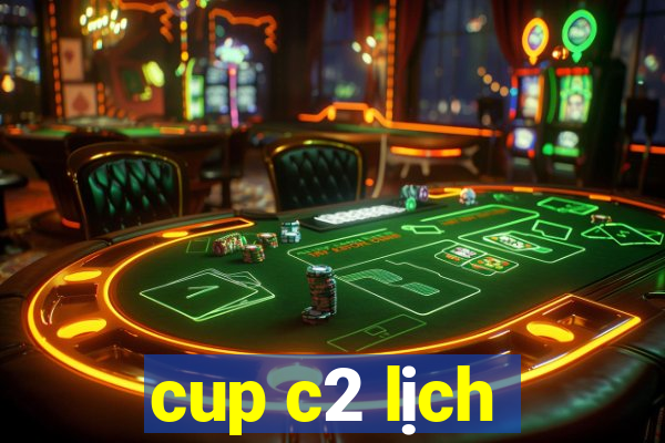 cup c2 lịch