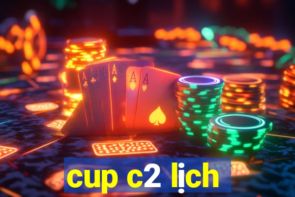 cup c2 lịch