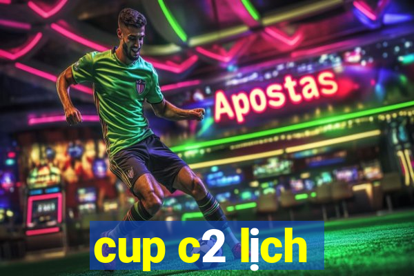 cup c2 lịch