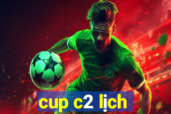 cup c2 lịch