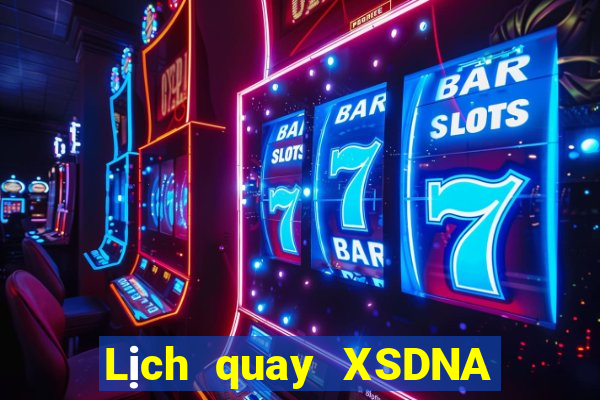 Lịch quay XSDNA thứ bảy