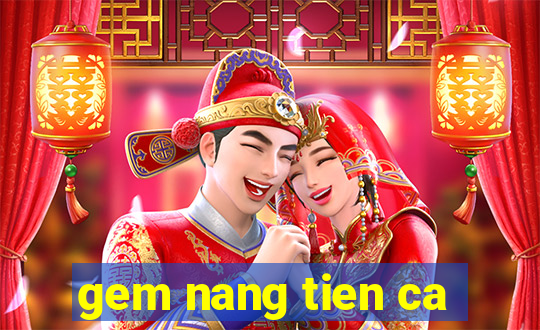 gem nang tien ca