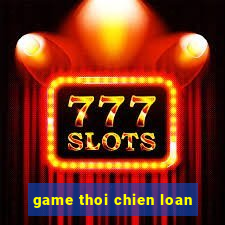 game thoi chien loan