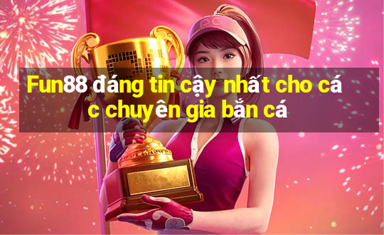 Fun88 đáng tin cậy nhất cho các chuyên gia bắn cá