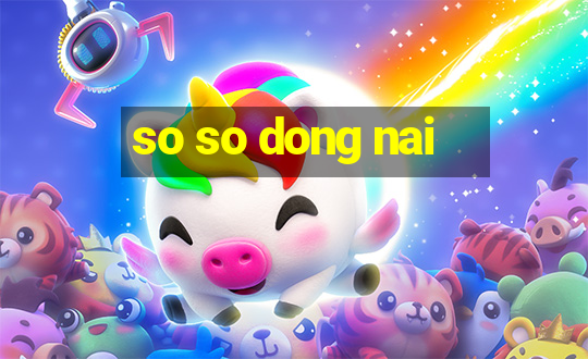 so so dong nai