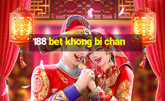 188 bet khong bi chan