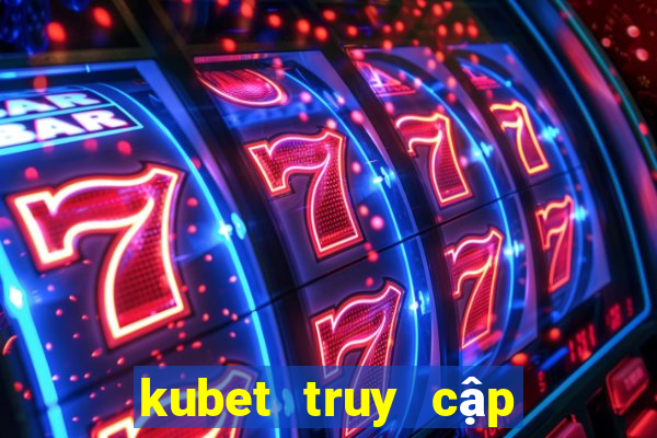 kubet truy cập hạn chế