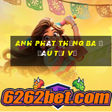 Anh Phát Thắng Ba ở đâu Tải về