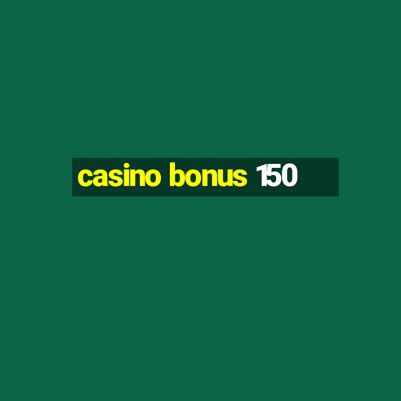 casino bonus 150