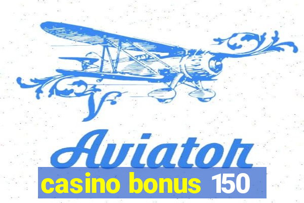 casino bonus 150