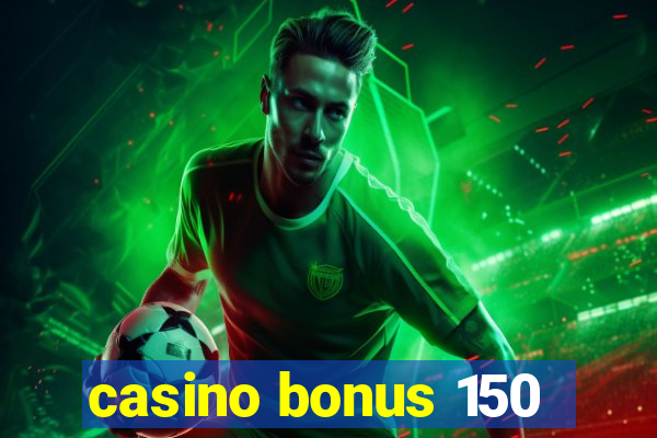 casino bonus 150