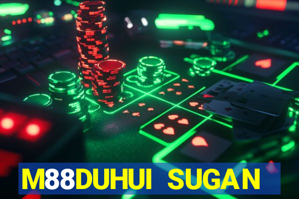 M88DUHUI SUGAN MỚI NHẤT