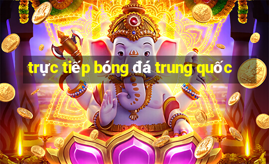 trực tiếp bóng đá trung quốc