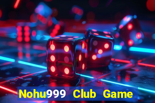 Nohu999 Club Game Bài Slot Đổi Thưởng