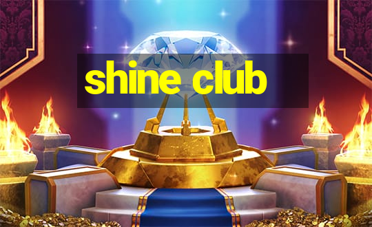 shine club