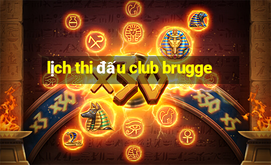 lịch thi đấu club brugge