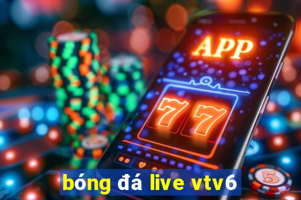 bóng đá live vtv6