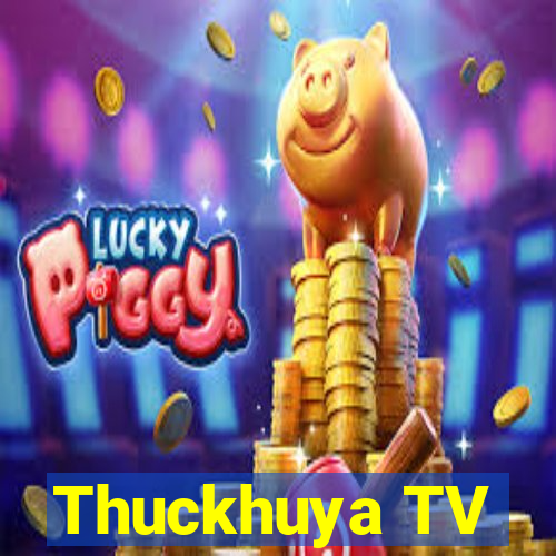 Thuckhuya TV