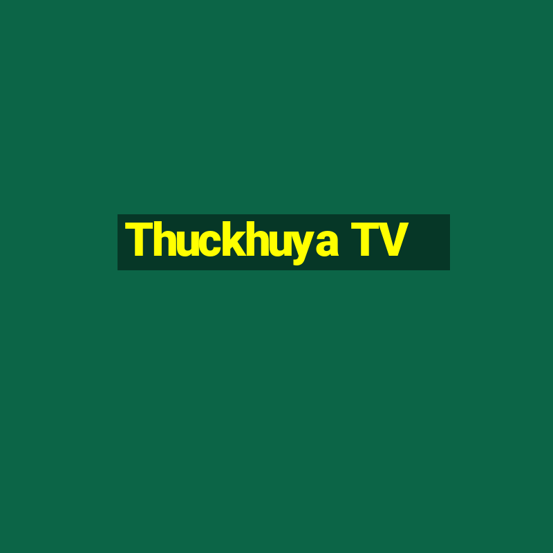 Thuckhuya TV