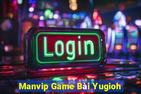 Manvip Game Bài Yugioh