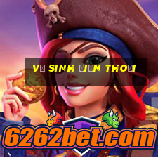 vệ sinh điện thoại