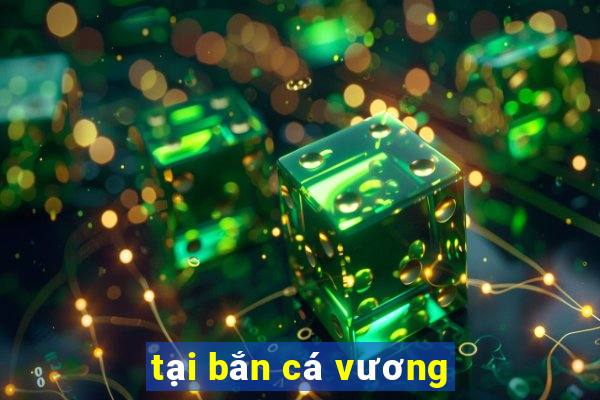 tại bắn cá vương