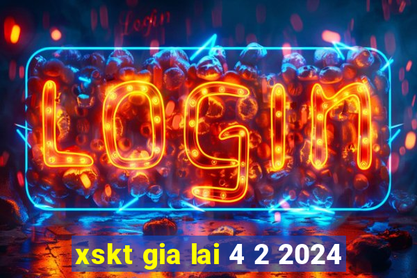 xskt gia lai 4 2 2024