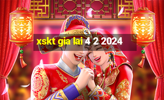 xskt gia lai 4 2 2024