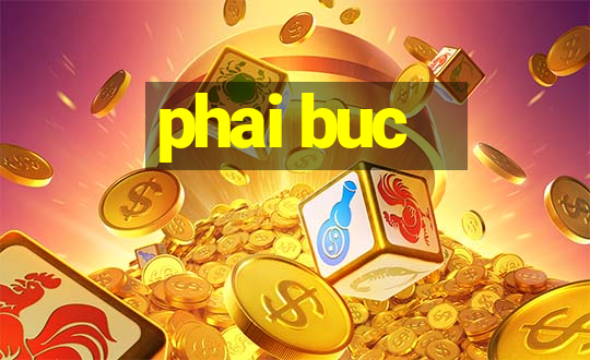 phai buc