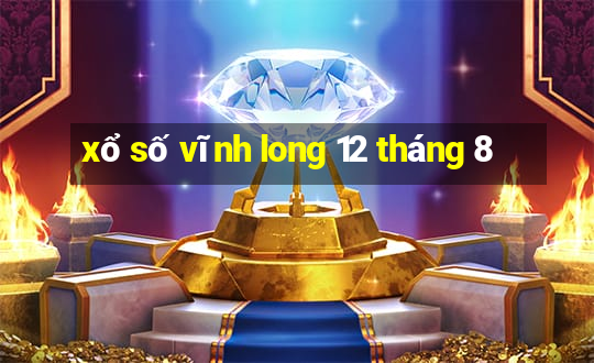 xổ số vĩnh long 12 tháng 8