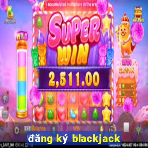 đăng ký blackjack