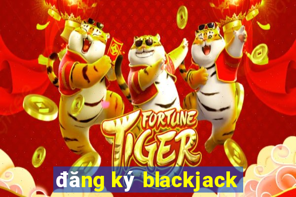 đăng ký blackjack