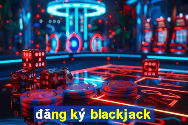 đăng ký blackjack