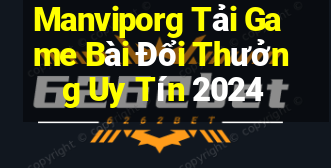 Manviporg Tải Game Bài Đổi Thưởng Uy Tín 2024