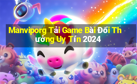 Manviporg Tải Game Bài Đổi Thưởng Uy Tín 2024