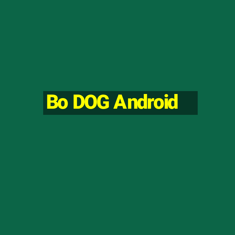 Bo DOG Android