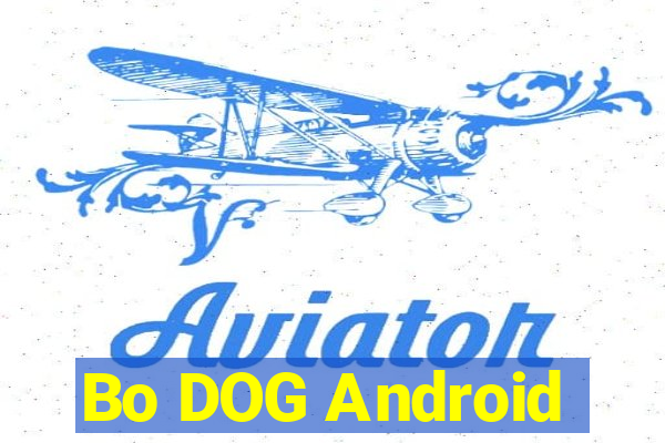 Bo DOG Android