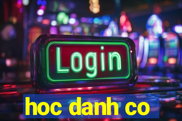 hoc danh co